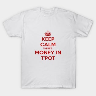 Keep Calm There's Money In T'Pot Yorkshire Dialect T-Shirt